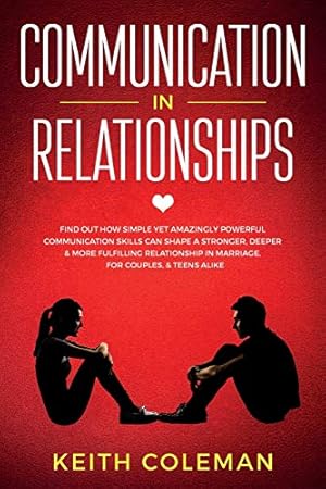 Immagine del venditore per Communication in Relationships: Find Out How Simple Yet Amazingly Powerful Communication Skills Can Shape a Stronger, Deeper & More Fulfilling Relationship in Marriage, for Couples, & Teens Alike [Soft Cover ] venduto da booksXpress