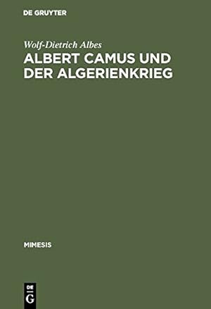 Image du vendeur pour Albert Camus Und Der Algerienkrieg: Die Auseinandersetzung Der Algerienfranzosischen Schriftsteller Mit Dem Directeur de Conscience Im Algerienkrieg (1954-1962) [Hardcover ] mis en vente par booksXpress