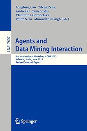 Seller image for Agents and Data Mining Interaction: 8th International Workshop, ADMI 2012, Valencia, Spain, June 4-5, 2012, Revised Selected Papers (Lecture Notes in Computer Science) [Paperback ] for sale by booksXpress