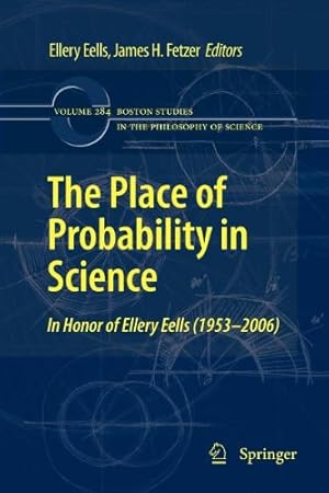 Image du vendeur pour The Place of Probability in Science: In Honor of Ellery Eells (1953-2006) (Boston Studies in the Philosophy and History of Science) [Paperback ] mis en vente par booksXpress