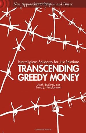 Bild des Verkufers fr Transcending Greedy Money: Interreligious Solidarity for Just Relations (New Approaches to Religion and Power) by Duchrow, U., Hinkelammert, F. [Hardcover ] zum Verkauf von booksXpress