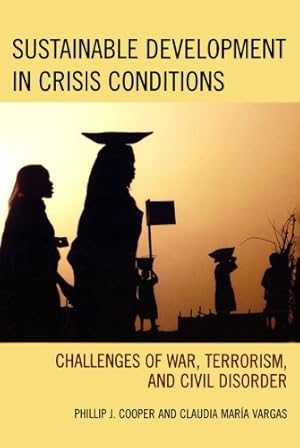 Seller image for Sustainable Development in Crisis Conditions: Challenges of War, Terrorism, and Civil Disorder by Cooper, Phillip J., Vargas, Claudia Maria [Paperback ] for sale by booksXpress