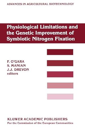 Seller image for Physiological Limitations and the Genetic Improvement of Symbiotic Nitrogen Fixation: Proceedings of an International Conference on the Physiological . 1987 (Advances in Agricultural Biotechnology) [Paperback ] for sale by booksXpress