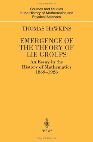 Bild des Verkufers fr Emergence of the Theory of Lie Groups (Sources and Studies in the History of Mathematics and Physical Sciences) by Hawkins, Thomas [Paperback ] zum Verkauf von booksXpress