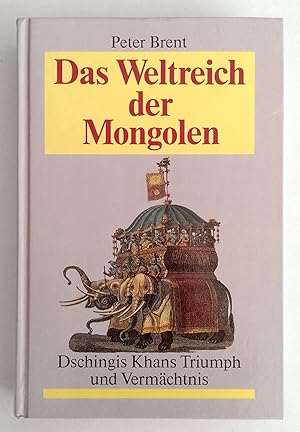 Das Weltreich der Mongolen. Dschingis Khans Triumph und Vermächtnis.