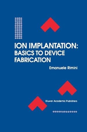 Seller image for Ion Implantation: Basics to Device Fabrication (The Springer International Series in Engineering and Computer Science) by Rimini, Emanuele [Paperback ] for sale by booksXpress