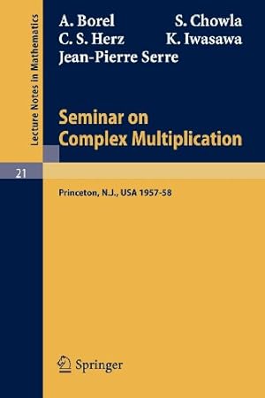 Seller image for Seminar on Complex Multiplication: Seminar Held at the Institute for Advanced Study, Princeton, N.Y., 1957-58 (Lecture Notes in Mathematics) by Borel, A., Chowla, S., Herz, C. S., Iwasawa, K., Serre, J. P. [Paperback ] for sale by booksXpress