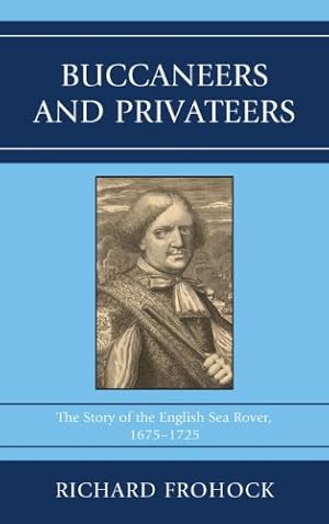 Image du vendeur pour Buccaneers and Privateers: The Story of the English Sea Rover, 16751725 by Frohock, Richard [Hardcover ] mis en vente par booksXpress