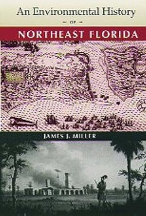 Bild des Verkufers fr An Environmental History of Northeast Florida (Florida Museum of Natural History: Ripley P. Bullen Series) by Miller, James J. [Hardcover ] zum Verkauf von booksXpress