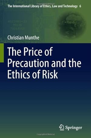 Immagine del venditore per The Price of Precaution and the Ethics of Risk (The International Library of Ethics, Law and Technology) by Munthe, Christian [Hardcover ] venduto da booksXpress