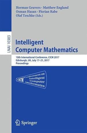 Seller image for Intelligent Computer Mathematics: 10th International Conference, CICM 2017, Edinburgh, UK, July 17-21, 2017, Proceedings (Lecture Notes in Computer Science) [Paperback ] for sale by booksXpress