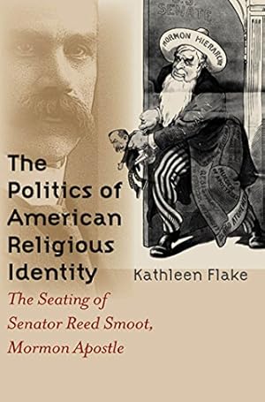 Immagine del venditore per The Politics of American Religious Identity: The Seating of Senator Reed Smoot, Mormon Apostle by Flake, Kathleen [Paperback ] venduto da booksXpress