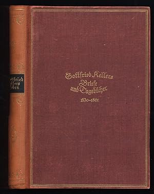 Gottfried Kellers Briefe und Tagebücher 1830-1861 : Gottfried Kellers Leben, Briefe und Tagebüche...