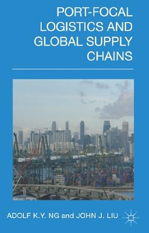 Seller image for Port-Focal Logistics and Global Supply Chains by Ng, A., Liu, John [Hardcover ] for sale by booksXpress