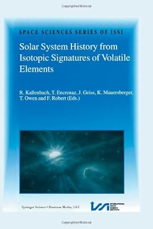 Imagen del vendedor de Solar System History from Isotopic Signatures of Volatile Elements: Volume Resulting from an ISSI Workshop 1418 January 2002, Bern, Switzerland (Space Sciences Series of ISSI) [Paperback ] a la venta por booksXpress