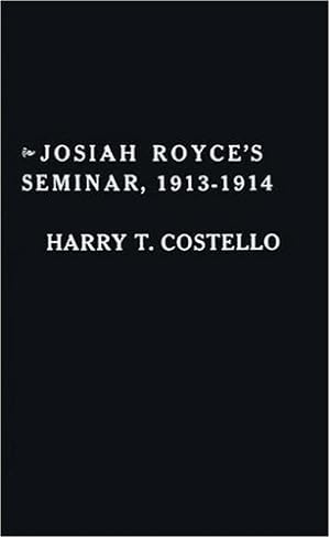 Seller image for Josiah Royce's Seminar 1913-1914: As Recorded in the Notebooks of Harry T. Costello by Costello, Harry Todd, Smith, Grover, Hocking, Richard [Hardcover ] for sale by booksXpress