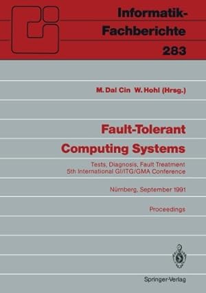 Seller image for Fault-Tolerant Computing Systems: Tests, Diagnosis, Fault Treatment 5th International GI/ITG/GMA Conference Nürnberg, September 2527, 1991 . (English and German Edition) [Paperback ] for sale by booksXpress