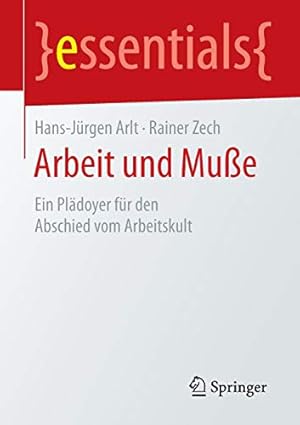 Seller image for Arbeit und Mu e: Ein Plädoyer für den Abschied vom Arbeitskult (essentials) (German Edition) [Soft Cover ] for sale by booksXpress