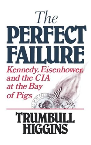 Bild des Verkufers fr The Perfect Failure: Kennedy, Eisenhower, and the CIA at the Bay of Pigs by Higgins, Trumbull [Paperback ] zum Verkauf von booksXpress
