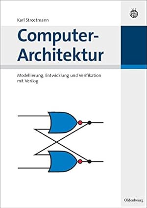 Seller image for Computer-Architektur: Modellierung, Entwicklung und Verifikation mit Verilog (Grundlagen Der Elektro- Und Informationstechnik) (German Edition) by Stroetmann, Karl [Paperback ] for sale by booksXpress