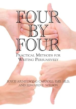 Seller image for Four by Four: Practical Methods for Writing Persuasively by Carroll Ed.D H.L.D., Joyce Armstrong, Wilson, Edward E., New Jersey Writing Project [Paperback ] for sale by booksXpress