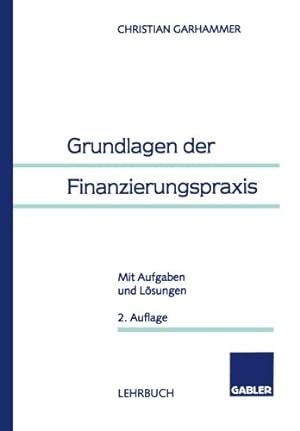 Seller image for Grundlagen der Finanzierungspraxis: Mit Aufgaben und Lösungen (German Edition) by Garhammer, Christian [Paperback ] for sale by booksXpress