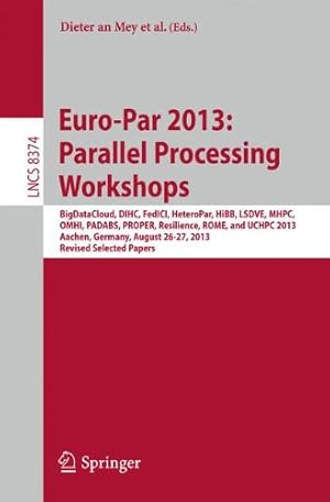 Seller image for Euro-Par 2013: Parallel Processing Workshops: BigDataCloud, DIHC, FedICI, HeteroPar, HiBB, LSDVE, MHPC, OMHI, PADABS, PROPER, Resilience, ROME, UCHPC . Papers (Lecture Notes in Computer Science) [Paperback ] for sale by booksXpress