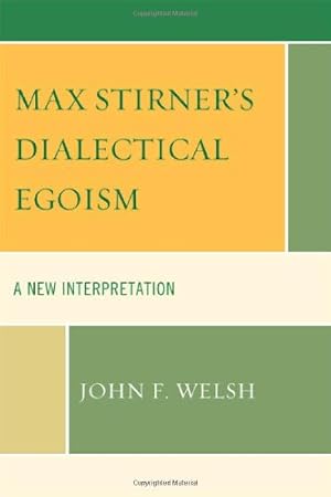 Imagen del vendedor de Max Stirner's Dialectical Egoism: A New Interpretation by John F. Welsh [Paperback ] a la venta por booksXpress