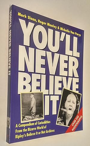 You'll Never Believe It. A Compendium of Curioddities from the Bizarre World of Ripley's Believe ...