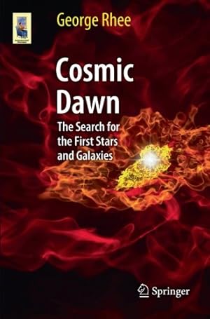 Immagine del venditore per Cosmic Dawn: The Search for the First Stars and Galaxies (Astronomers' Universe) by Rhee, George [Paperback ] venduto da booksXpress