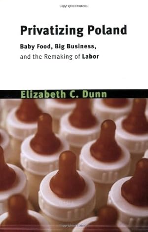 Immagine del venditore per Privatizing Poland: Baby Food, Big Business, and the Remaking of Labor (Culture and Society after Socialism) by Elizabeth C. Dunn [Paperback ] venduto da booksXpress