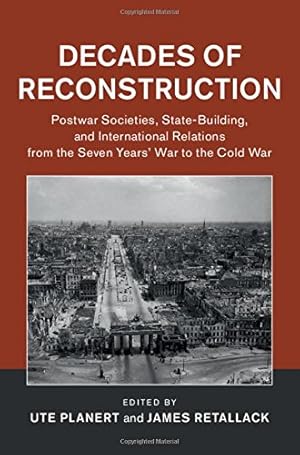 Seller image for Decades of Reconstruction: Postwar Societies, State-Building, and International Relations from the Seven Years' War to the Cold War (Publications of the German Historical Institute) [Hardcover ] for sale by booksXpress