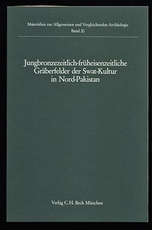 Jungbronzezeitlich-früheisenzeitliche Gräberfelder der Swat-Kultur in Nord-Pakistan : Unter Zugru...