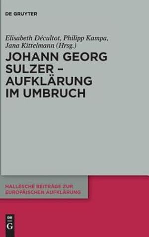 Seller image for Johann Georg Sulzer - Aufklärung Im Umbruch (Hallesche Beiträge Zur Europäischen Aufklärung) (German Edition) (Hallesche Beitrage Zur Europaischen Aufklarung) [Hardcover ] for sale by booksXpress