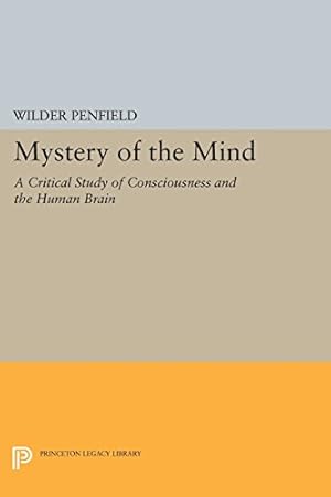 Image du vendeur pour Mystery of the Mind: A Critical Study of Consciousness and the Human Brain (Princeton Legacy Library) by Penfield, Wilder [Paperback ] mis en vente par booksXpress