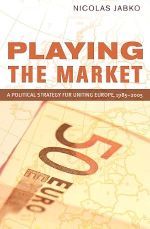 Seller image for Playing the Market: A Political Strategy for Uniting Europe, 19852005 (Cornell Studies in Political Economy) by Jabko, Nicolas [Paperback ] for sale by booksXpress