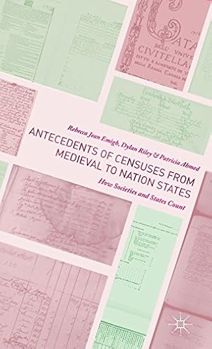 Seller image for Antecedents of Censuses from Medieval to Nation States: How Societies and States Count by Emigh, Rebecca Jean, Riley, Dylan, Ahmed, Patricia [Hardcover ] for sale by booksXpress