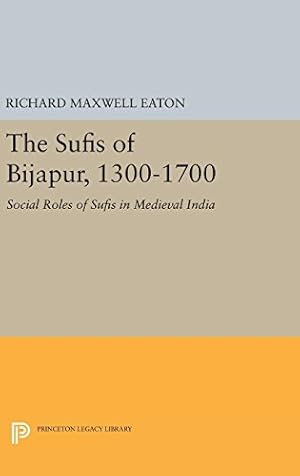 Bild des Verkufers fr The Sufis of Bijapur, 1300-1700: Social Roles of Sufis in Medieval India (Princeton Legacy Library) by Eaton, Richard Maxwell [Hardcover ] zum Verkauf von booksXpress