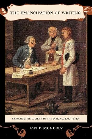 Bild des Verkufers fr The Emancipation of Writing: German Civil Society in the Making, 1790s-1820s by McNeely, Ian [Hardcover ] zum Verkauf von booksXpress