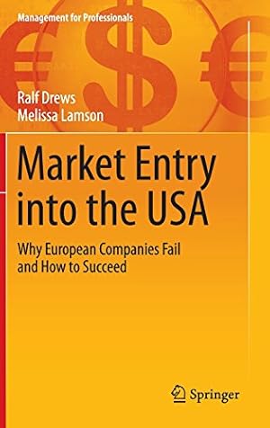 Imagen del vendedor de Market Entry into the USA: Why European Companies Fail and How to Succeed (Management for Professionals) by Drews, Ralf, Lamson, Melissa [Hardcover ] a la venta por booksXpress