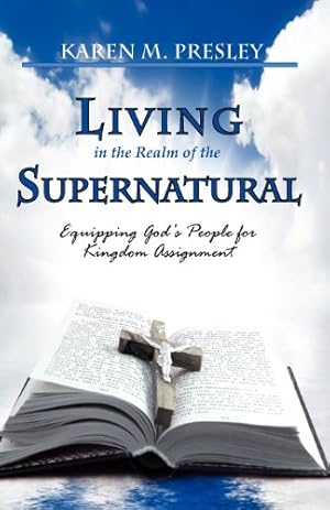 Bild des Verkufers fr Living in the Realm of the Supernatural, Equipping God's People for Kingdom Business by Presley, Karen Michele [Paperback ] zum Verkauf von booksXpress