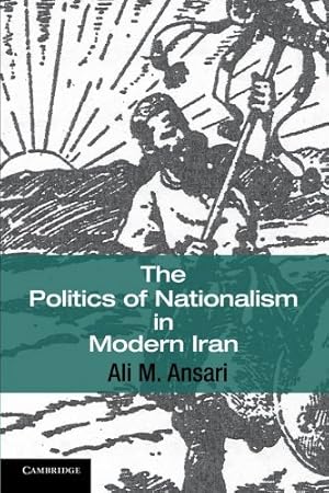 Seller image for The Politics of Nationalism in Modern Iran (Cambridge Middle East Studies) by Ansari, Professor Ali M. [Paperback ] for sale by booksXpress