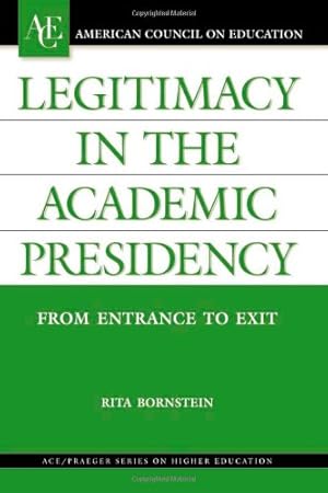 Imagen del vendedor de Legitimacy in the Academic Presidency: From Entrance to Exit (ACE/Praeger Series on Higher Education) [Hardcover ] a la venta por booksXpress