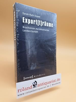 Export(t)räume : Bruchzonen marokkanischer Landwirtschaft / Sarah Ruth Sippel / Global studies