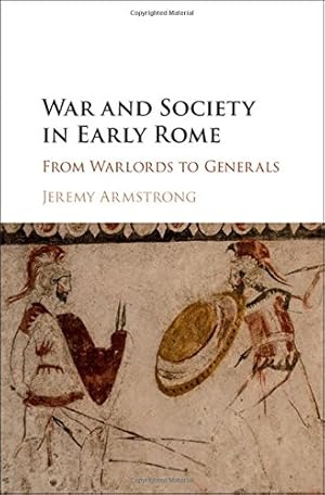 Image du vendeur pour War and Society in Early Rome: From Warlords to Generals by Armstrong, Jeremy [Hardcover ] mis en vente par booksXpress