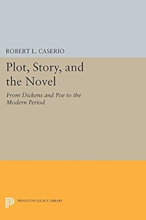 Seller image for Plot, Story, and the Novel: From Dickens and Poe to the Modern Period (Princeton Legacy Library) by Caserio, Robert L. [Paperback ] for sale by booksXpress