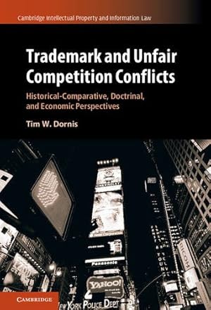 Seller image for Trademark and Unfair Competition Conflicts: Historical-Comparative, Doctrinal, and Economic Perspectives (Cambridge Intellectual Property and Information Law) by Dornis, Tim W. [Hardcover ] for sale by booksXpress