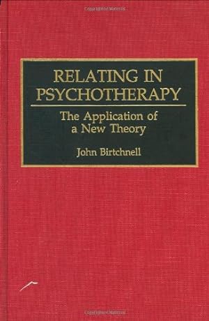 Seller image for Relating in Psychotherapy: The Application of a New Theory (Human Evolution, Behavior, and Intelligence) by Birtchnell, John [Hardcover ] for sale by booksXpress