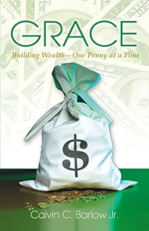 Immagine del venditore per Grace: Building Wealth - One Penny at a Time by Calvin C Barlow Jr [Paperback ] venduto da booksXpress