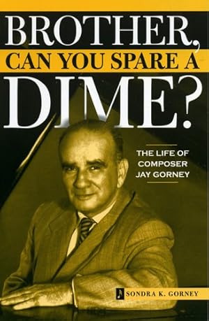 Image du vendeur pour Brother, Can You Spare a Dime?: The Life of Composer Jay Gorney by Gorney, Sondra K. [Paperback ] mis en vente par booksXpress